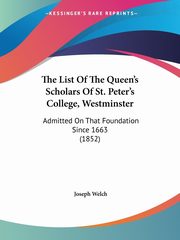 The List Of The Queen's Scholars Of St. Peter's College, Westminster, 