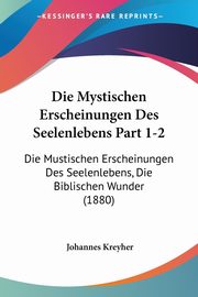 Die Mystischen Erscheinungen Des Seelenlebens Part 1-2, Kreyher Johannes