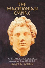 The Macedonian Empire, Ashley James R.