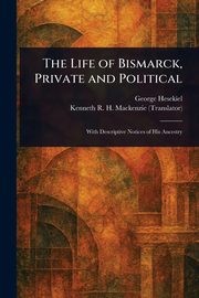 The Life of Bismarck, Private and Political, Hesekiel George