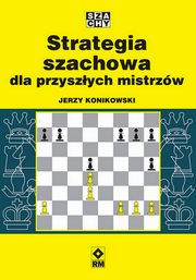 Strategia szachowa dla przyszych mistrzw, Konikowski Jerzy