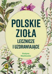 ksiazka tytu: Polskie zioa lecznicze i uzdrawiajce w6 autor: Wasilewska Grayna