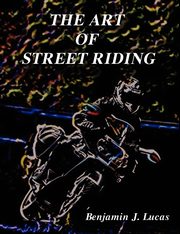 The Art of Street Riding, Lucas Benjamin J.