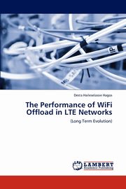 The Performance of Wifi Offload in Lte Networks, Hagos Desta Haileselassie
