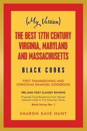 (My Version) the Best 17Th Century Virginia, Maryland and Massachusetts Black Cooks, Hunt Sharon Kaye