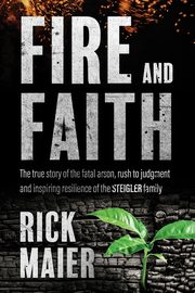 Fire and Faith, Maier Rick