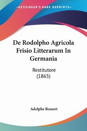 De Rodolpho Agricola Frisio Litterarum In Germania, Bossert Adolphe
