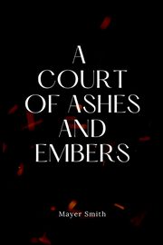 ksiazka tytu: A Court of Ashes and Embers autor: Smith Mayer