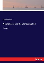 A Simpleton, and the Wandering Heir, Reade Charles