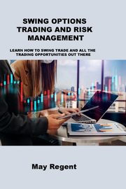SWING OPTIONS TRADING AND RISK MANAGEMENT, Regent May