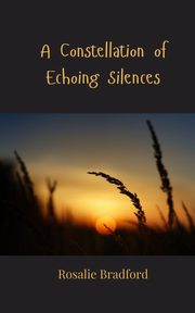 A Constellation of Echoing Silences, Bradford Rosalie