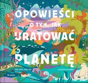 Opowieci o tym, jak uratowa planet, Casalas Anna Ferri Paolo. Ramos Cris