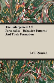 ksiazka tytu: The Enlargement Of Personality - Behavior Patterns And Their Formation autor: Denison J.H.