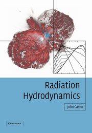 Radiation Hydrodynamics, Castor John I.