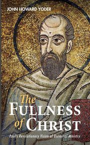 The Fullness of Christ, Yoder John Howard