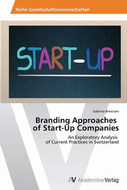 Branding Approaches of Start-Up Companies, Bresciani Sabrina
