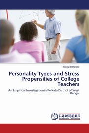 Personality Types and Stress Propensities of College Teachers, Banerjee Shivaji