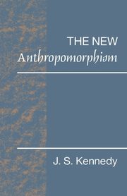 The New Anthropomorphism, Kennedy John S.