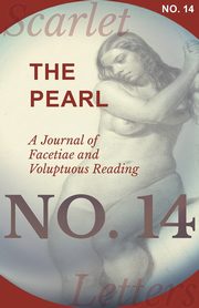 The Pearl - A Journal of Facetiae and Voluptuous Reading - No. 14, Various