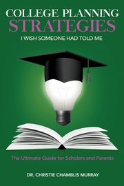 College Planning Strategies I Wish Someone Had Told Me, Murray Dr. Christie Chamblis