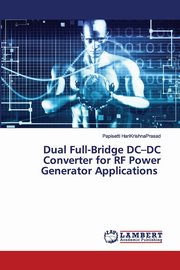 Dual Full-Bridge DC-DC Converter for RF Power Generator Applications, HariKrishnaPrasad Papisetti