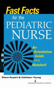 ksiazka tytu: Fast Facts for the Pediatric Nurse autor: Young Kathleen