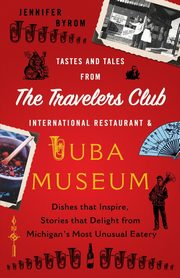 Tastes and Tales from the Travelers Club International Restaurant & Tuba Museum, Byrom Jennifer