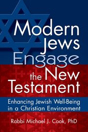 Modern Jews Engage the New Testament, Cook PhD Rabbi Michael J.