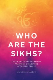 Who Are the Sikhs?, Sandhu Gian Singh