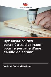 Optimisation des param?tres d'usinage pour le perage d'une douille de cardan, Undure Vedant Pramod
