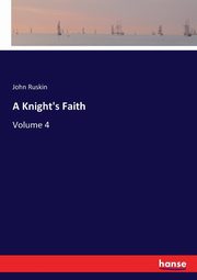 A Knight's Faith, Ruskin John
