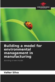 Building a model for environmental management in manufacturing, Silva Valter