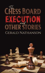 The Chess Board Execution and Other Stories, Nathanson Gerald