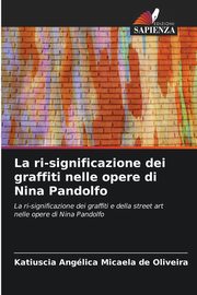 La ri-significazione dei graffiti nelle opere di Nina Pandolfo, Oliveira Katiuscia Anglica Micaela de