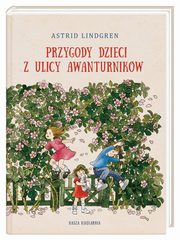 Przygody dzieci z ulicy Awanturnikw, Lindgren Astrid
