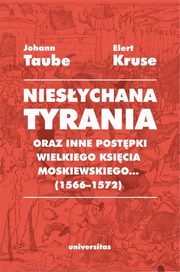 ksiazka tytu: Niesychana tyrania oraz inne postpki wielkiego ksicia moskiewskiego (1566-1572) autor: Kruse Elert, Taube Johann