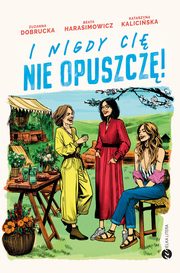 I nigdy ci nie opuszcz!, Dobrucka Zuzanna,Harasimowicz Beata,Kaliciska Katarzyna