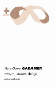 Rozum, sowo, dzieje. Szkice wybrane, Gadamer Hans-Georg