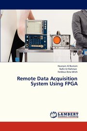 ksiazka tytu: Remote Data Acquisition System Using FPGA autor: Bustam Husnain Al