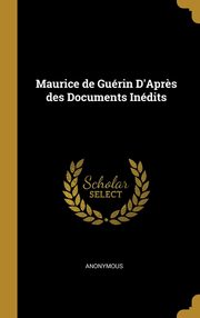 ksiazka tytu: Maurice de Gurin D'Apr?s des Documents Indits autor: Anonymous