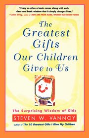 The Greatest Gifts Our Children Give to Us, Vannoy Steven W.