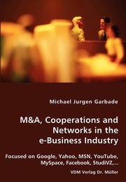 M&A, Cooperations and Networks in the e-Business Industry, Garbade Michael Jurgen