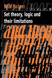 Set Theory, Logic and Their Limitations, Machover Moshe