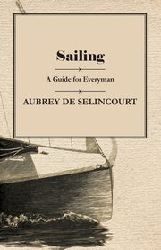 Sailing - A Guide for Everyman, Selincourt Aubrey de