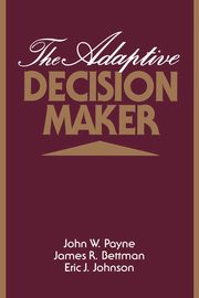 The Adaptive Decision Maker, Payne John W.