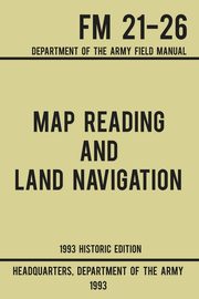 Map Reading And Land Navigation - Army FM 21-26 (1993 Historic Edition), US Department of the Army