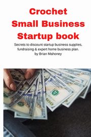 Crochet  Small Business Startup book, Mahoney Brian