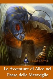 Le Avventure di Alice nel Paese delle Meraviglie, Carroll Lewis