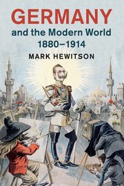 Germany and the Modern World, 1880-1914, Hewitson Mark