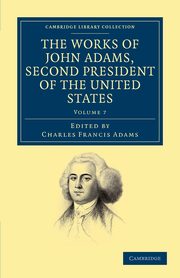 The Works of John Adams, Second President of the United States - Volume 7, Adams John